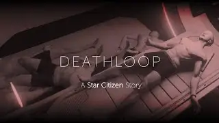 Deathloop - A Star Citizen Story