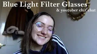 Do Blue Light Filter Glasses Work ? & General Youtuber Chit Chat