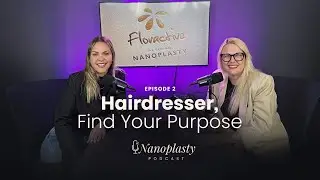 NANOPLASTY PODCAST: Episode #02 | Hairdresser, Find Your Purpose