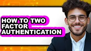 How to Two Factor Authentication (only Way)