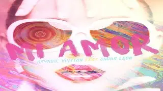 Reyndie Vuitton Ft. Croko L&eacute;on - Mi amor