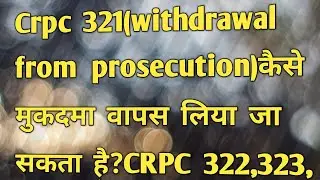 Withdrawal from prosecution,crpc 321,Procedure in cases which Magistrate cannot dispose of,crpc 322,