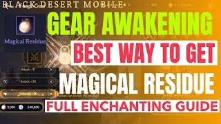 BLACK DESERT MOBILE: GEAR AWAKENING GUIDE! BEST WAY TO GET MAGICAL RESIDUES!!! GUIDE & TIPS