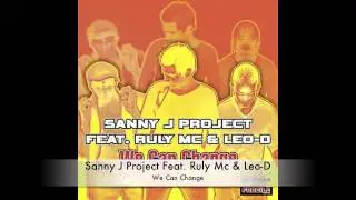 Sanny J Project Feat. Ruly Mc & Leo-D - We Can Change