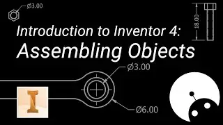 Introduction to Inventor 4 - Assembling Objects