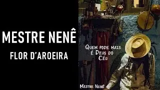 MESTRE NENÊ - FLOR D'AROEIRA