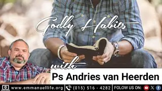 Ps Andries van Heerden | Godly Habits | Morning Service | 2025-01-05