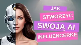 JAK STWORZYĆ SWOJĄ AI INFLUENCERKĘ (ZA DARMO)