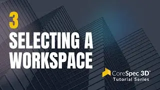 CoreSpec 3D Tutorial #3 - Selecting a Workspace
