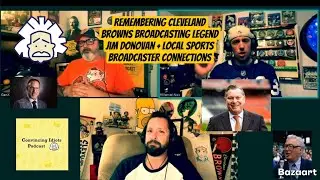 Remembering Cleveland Browns broadcasting legend Jim Donovan + Local Sports Broadcaster Connections