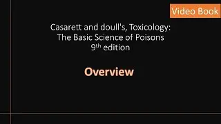 High level Overview; Casarett and doull's Toxicology: The Basic Science of Poisons, 9th edition