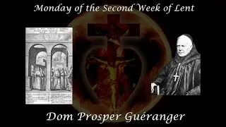 Monday of the Second Week of Lent ~ Dom Prosper Gu&eacute;ranger
