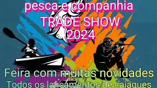 Feira de pesca 2024 com lançamentos de caiaques