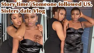 Sisters Date Vlog | Story time| He followed us to our apartment| CREEPY NEIGHBOR STORY TIME.
