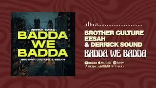 Brother Culture & Eesah & Derrick Sound - Badda We Badda (Official Audio)