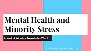 Mental Health and Minority Stress - Trans Health Awareness Workshop