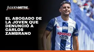 Habló el abogado de la joven de 22 años que denunció a Carlos Zambrano