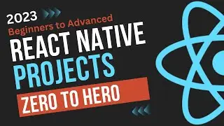 React Native Projects: Building Advanced React Native Apps - Zero to Hero