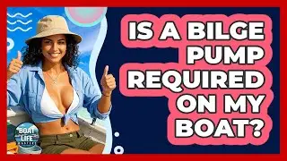 Is A Bilge Pump Required On My Boat?