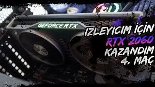 İZLEYİCİM İÇİN RTX 2060 KAZANDIM! [4. MAÇ]
