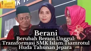 BERANI BERUBAH BERANI UNGGUL: TRANSFORMASI SMK ISLAM TSAMROTUL HUDA TAHUNAN JEPARA 