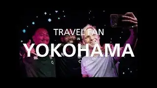 Travel Fan in Japan | Ep 3: Integrity in Yokohama