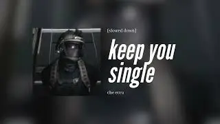 che ecru - keep you single [slowed down]