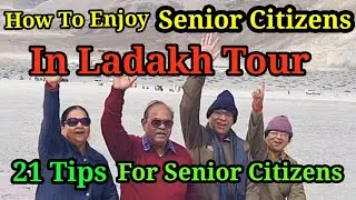 How To Enjoy Senior Citizens In Leh Ladakh Tour | 21 Tips For Senior Citizens | Ladakh Travel Guide