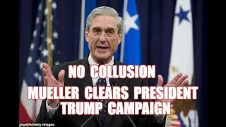 No  Collusion   Mueller  Clears     President  Trump  Campaign   No  Collusion