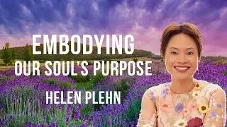 Embodying Our Soul&rsquo;s Purpose with Helen Plehn and host Charissa Sims