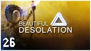 Let's Play BEAUTIFUL DESOLATION with Deadsouls ► Episode 26 [No Commentary]