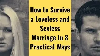 How to Survive a Loveless and Sexless Marriage In 8 Practical Ways