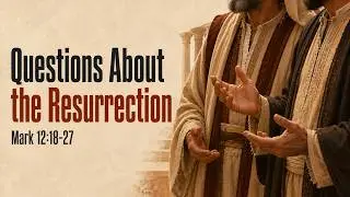 Grace Baptist Church | Manchester, TN | Questions About the Resurrection