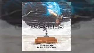 DREAMMS (ORIGINAL MIX) IVAN PERDOMO