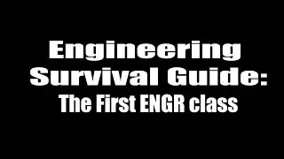 Engineering Survival Guide: The First ENGR class (ENGR 100)