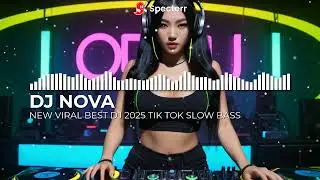 New Viral Best Dj Tik Tok 2025 - DJ NOVA