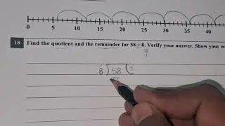 FIND THE QUOTIENT AND THE REMAINDER FOR 58&divide;8. VERIFY YOUR ANSWER. SHOW YOUR WORK 