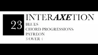Q&A interAXEtion #23  Blues, Chord Progressions, Patreon, and 3 over 4