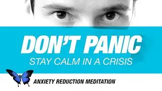 Stay Calm in a Crisis - Anxiety Reduction Meditation