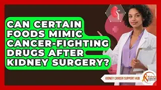 Can Certain Foods Mimic Cancer-fighting Drugs After Kidney Surgery? - Kidney Cancer Support Hub