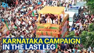 The Last Leg Of Karnataka Election Campaign