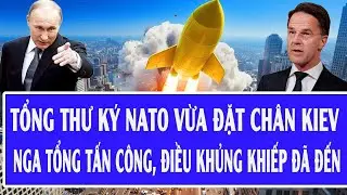 Tổng thư ký NATO vừa đặt chân Kiev; Nga tổng tấn công, điều khủng khiếp đã đến