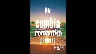 Mix Cumbia Romantica Peruana (Ca&ntilde;a Brava ,Grupo 5, Hermanos Silva) *Dj Luisito Mix*