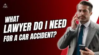 What lawyer do I need for a car accident?