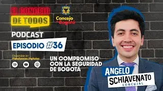 Episodio 36. Un Compromiso con la seguridad de Bogotá, Angelo Schiavenato.