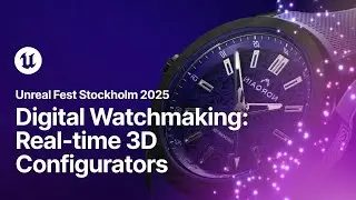 Digital Watchmaking: Advanced Real-time 3D Configurators for Luxury | Unreal Fest Stockholm 2025
