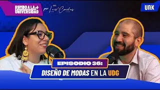 Ep. 36 Dise&ntilde;o de Modas en la Universidad de Guadalajara.