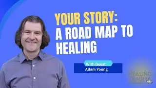 Your Story: A Roadmap to Healing With Adam Young