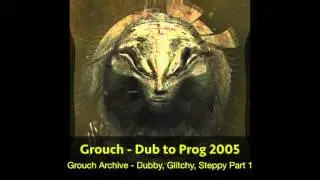 10 Grouch - Dub to Prog 2005 (HQ)