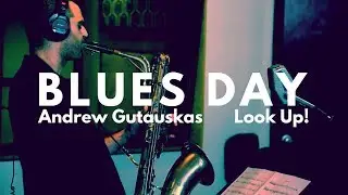 Blues Day - Andrew Gutauskas - Jazz Baritone Saxophone | LOOK UP! Ep. 2